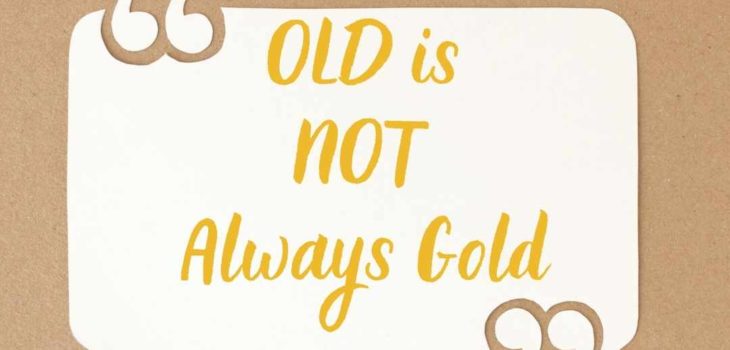 Old is not always Gold – Motivational Quotes of Yesteryears that holds no Value Today